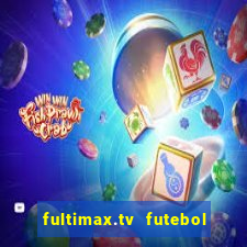 fultimax.tv futebol ao vivo